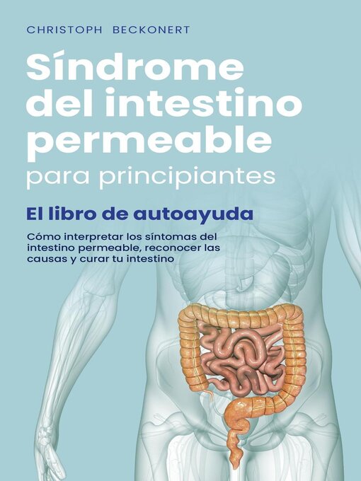 Title details for Síndrome del intestino permeable para principiantes--El libro de autoayuda--Cómo interpretar los síntomas del intestino permeable, reconocer las causas y curar tu intestino by Christoph Beckonert - Wait list